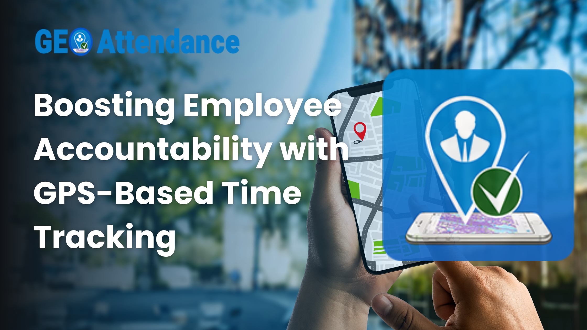 Boosting Employee Accountability with GPS-Based Time Tracking