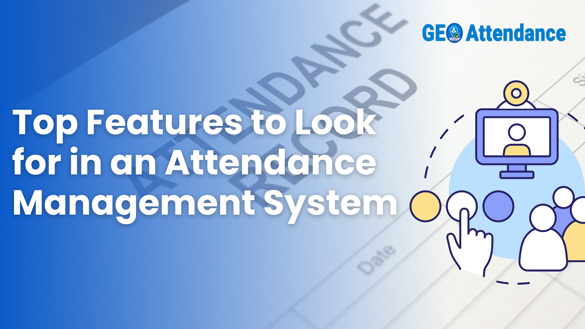 Top Features to Look for in an Attendance Management System